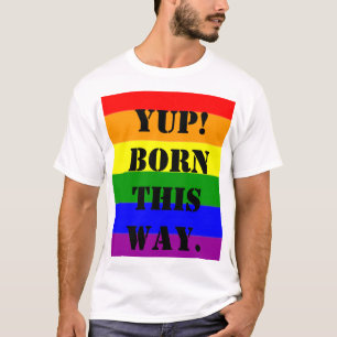 Camiseta Bandera del Orgullo Gay Yup! Nacido de esta manera