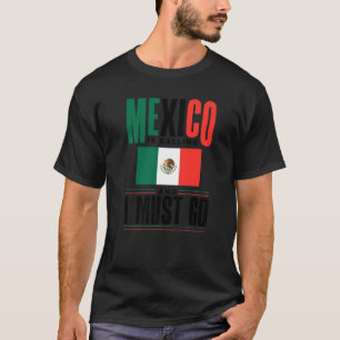 Camiseta Bandera Mexicana De México Llama México Y Debo Ir
