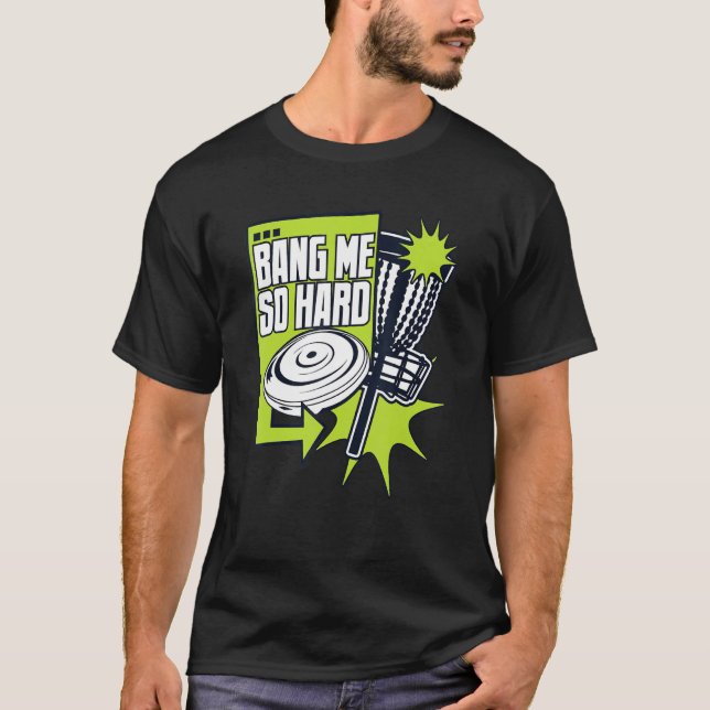 Camiseta Bang Me Tan Duro Frisbee Buddy Player Pro Disc Gol (Anverso)