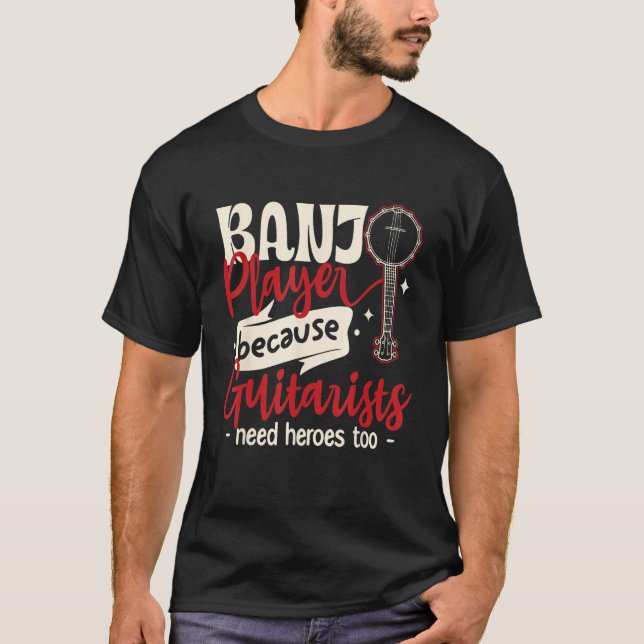 Camiseta Banjo Player Because guitarists Need heroes too (Anverso)