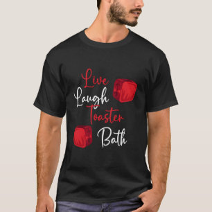 Camiseta Baño de tostadora de reír en vivo amor por la vida