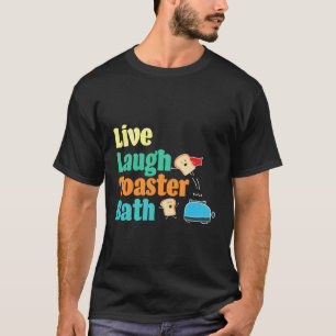 Camiseta Baño de tostadora de reír en vivo diciendo motivac