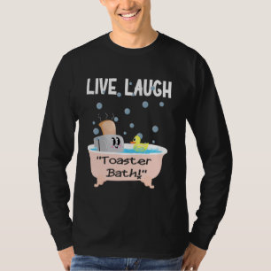 Camiseta Baño de tostadora de reír en vivo Gracioso satíric