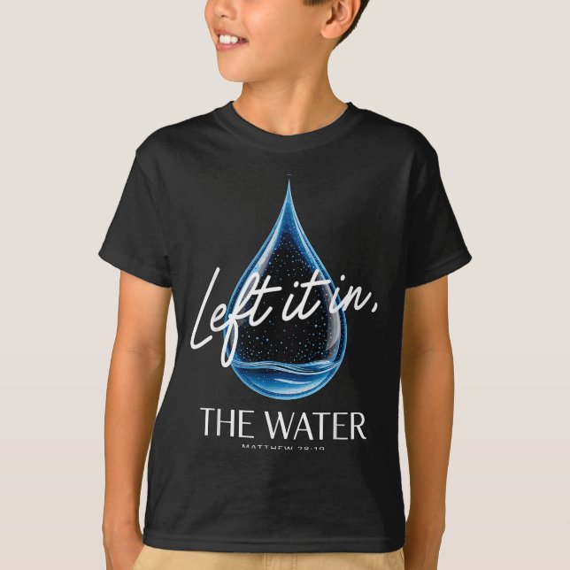 Camiseta Baptism Left It In The Water Matthew 3-16 Bible Ba (Anverso)