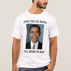 Camiseta Barack Obama, una vez que usted va negro, usted