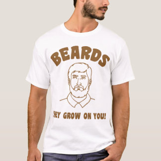 Camiseta ¡Barbas que crecen en usted!