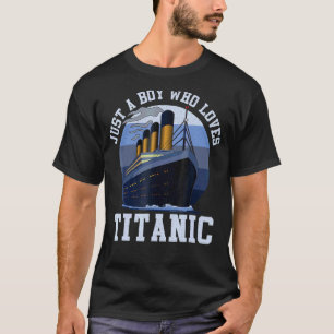 Camiseta Barco Sólo Un Niño Que Ama A Titanic Boat Titanic