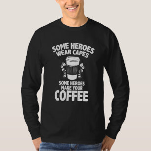 Camiseta Barista Cafetera Merch Algunos Héroes Hacen Café