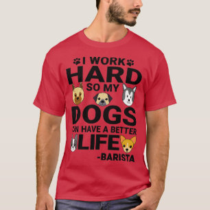 Camiseta Barista Dog Love Cita Trabajar Duro Perro Amante