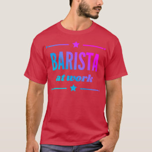 Camiseta Barista En El Trabajo Para El Mejor Chica Barista
