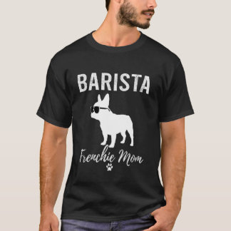 Camiseta Barista Frenchie Mamá Regalo Amante Perro