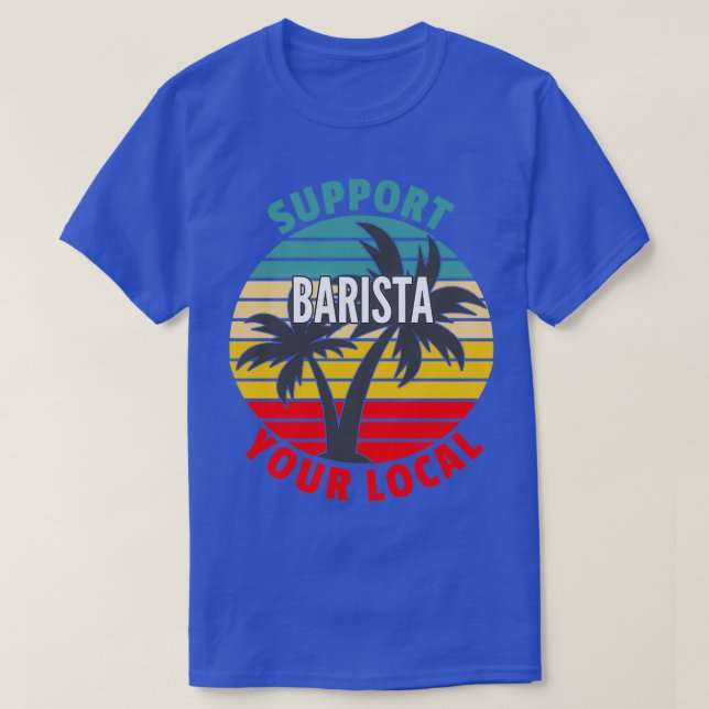 Camiseta Barista Gift Support Your Local Barista (Diseño del anverso)