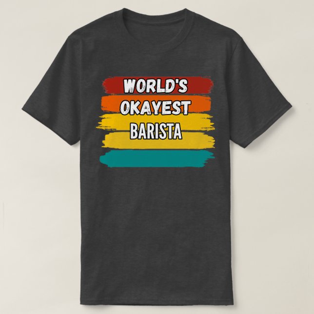 Camiseta Barista Gifts Worldx27s Okayest Barista (Diseño del anverso)
