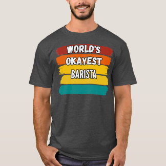 Camiseta Barista Gifts Worldx27s Okayest Barista