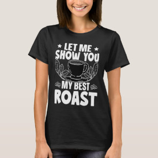 Camiseta Barista Let Me Show You My Best Roast