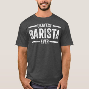 Camiseta Barista Okayest Barista Ever