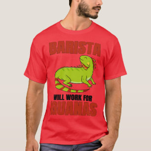 Camiseta Barista Trabajará Para Iguanas