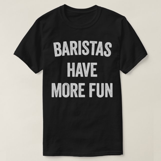 CAMISETA BARISTAS TIENEN MÁS DIVERSIÓN (Diseño del anverso)
