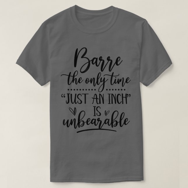Camiseta Barre Just An Inch Is Unbreakable Funny Barre Work (Diseño del anverso)