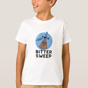 Camiseta Barrido amargo Funny Pun de escoba Bitterdulce