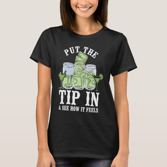 Camiseta Bartender Mixologist Put The Tip In & See How It F (Anverso)