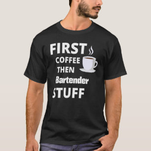 Camiseta Bartender Primer Café Después Cosas De Trabajo