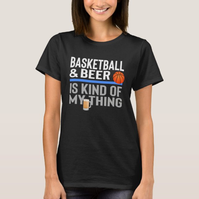 Camiseta Basketball and Beer Is My Kind Of Thing Beer Baske (Anverso)