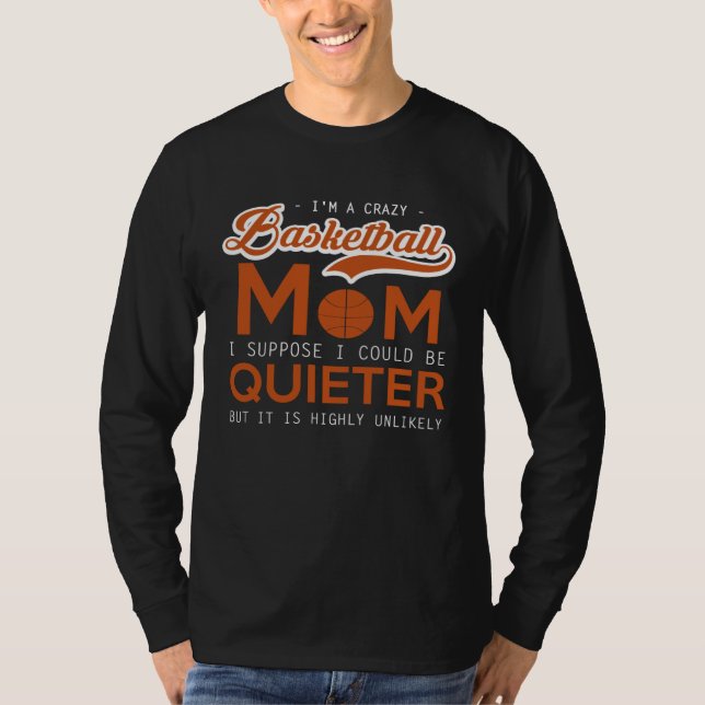 Camiseta Basketball   Crazy Mom  I Suppose I Could Be Quiet (Anverso)