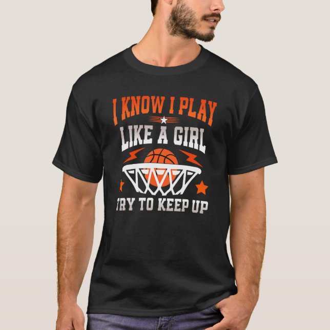 Camiseta Basketball I Know I Play Like A Girl Try To Keep U (Anverso)