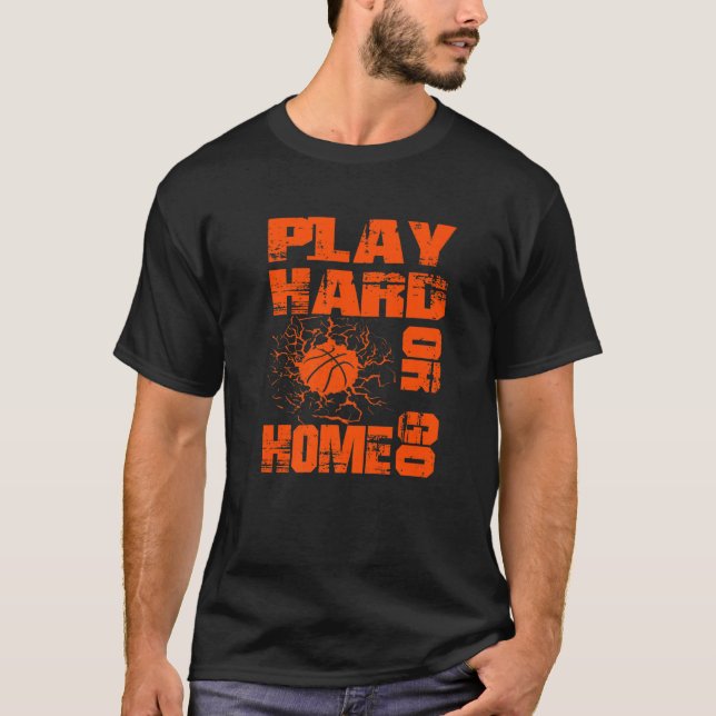 Camiseta Basketball Play Hard Or Go Home  Basketball Fan (Anverso)