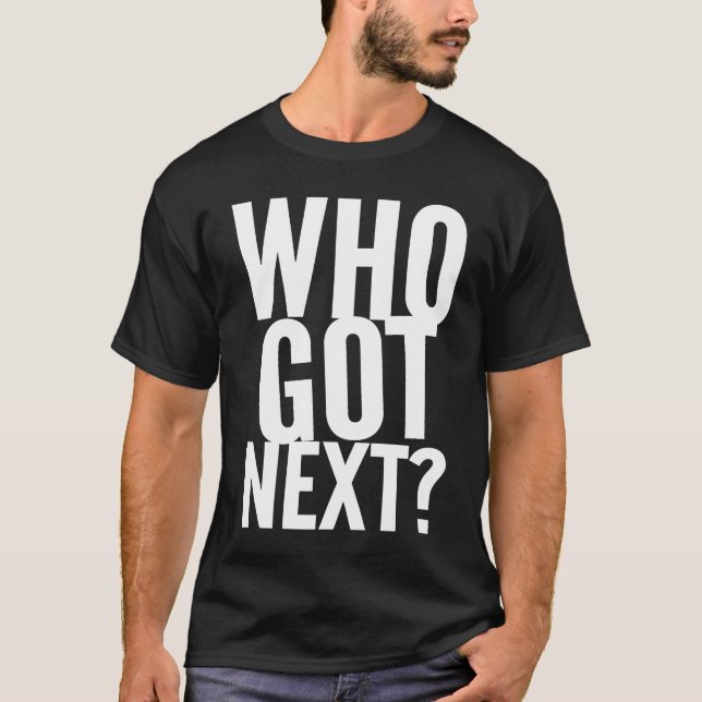 Camiseta Basketball Who's Got Next Trendy Men Women Kids (Anverso)