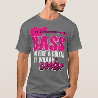 Camiseta Bass Como Una Guitarra Pero Mucho Más Frío