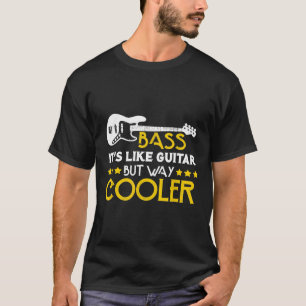 Camiseta Bass es como una guitarra pero un músico muy frío