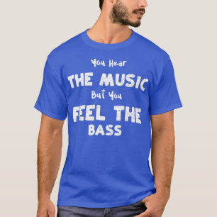 Camiseta Bass Guitar escuchas la música pero sientes la B
