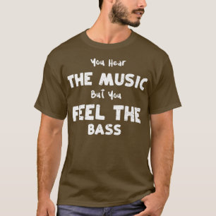 Camiseta Bass Guitar escuchas la música pero sientes la B
