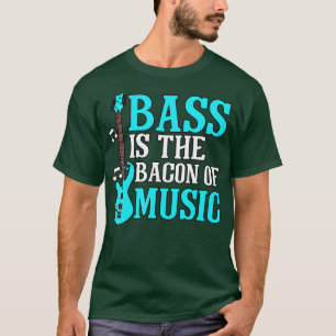 Camiseta Bass Is he Bacon Of Music Bass Guitarist Bass