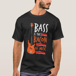 Camiseta Bass Is The Bacon Of Music Bass Guitarist