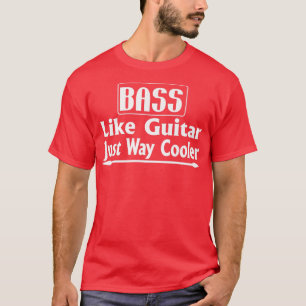 Camiseta Bass Like Guitar Just Way CoolerMusic Lover115