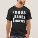 Camiseta Bass Lines Matar Funny Baid Guitar Player Edm<br><div class="desc">Bass Lines Matar Funny Baid Guitar Player Edm Gift Idea</div>