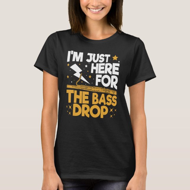 Camiseta Bassoon Bassoonist I m Just Here For The Bass Drop (Anverso)