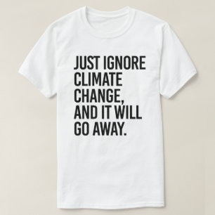 Camiseta Basta con ignorar el cambio climático y desaparece