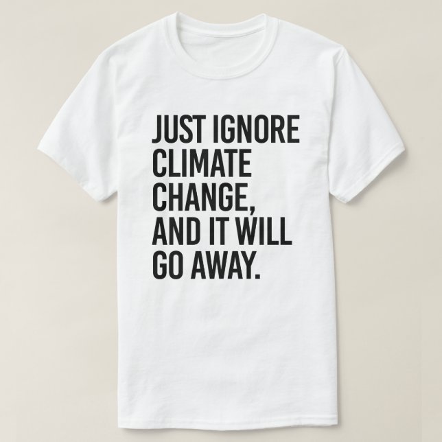 Camiseta Basta con ignorar el cambio climático y desaparece (Diseño del anverso)