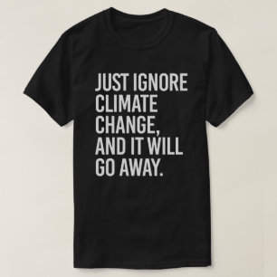Camiseta Basta con ignorar el cambio climático y desaparece