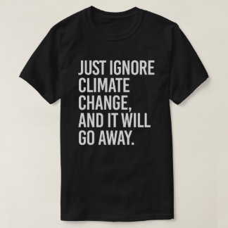 Camiseta Basta con ignorar el cambio climático y desaparece