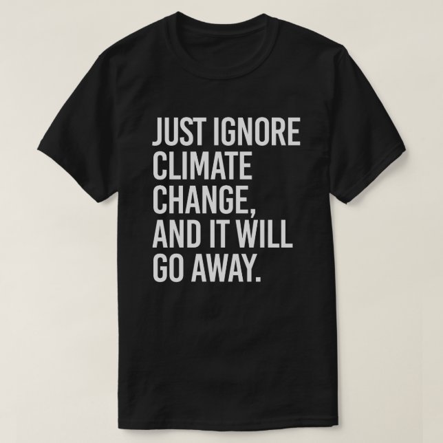 Camiseta Basta con ignorar el cambio climático y desaparece (Diseño del anverso)