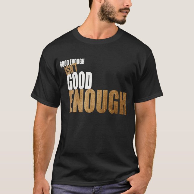 Camiseta Bastante bueno no es bastante bueno (Anverso)