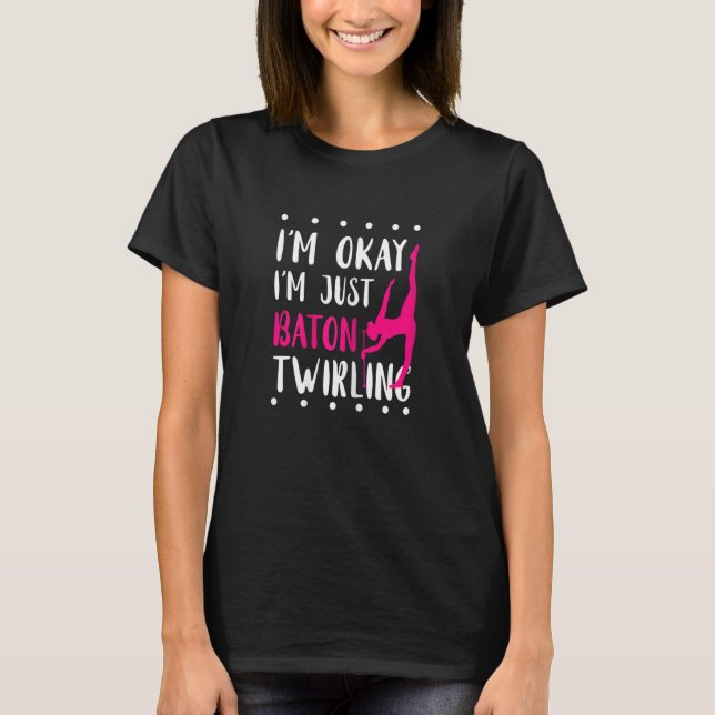 Camiseta Baton Twirling I'm Okay Gymnastic Sport Baton Twir (Anverso)