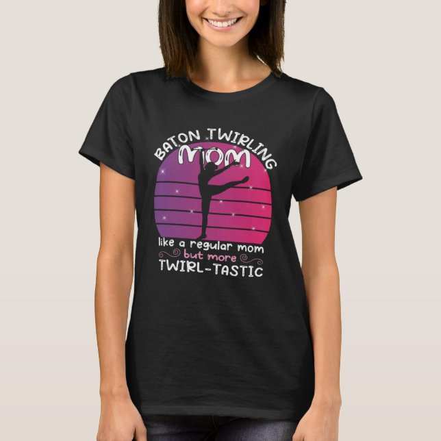 Camiseta Baton Twirling mom  gymnasts baton twirler  1 (Anverso)