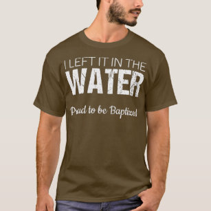 Camiseta Bautismo de agua cristiana lo dejé en el agua