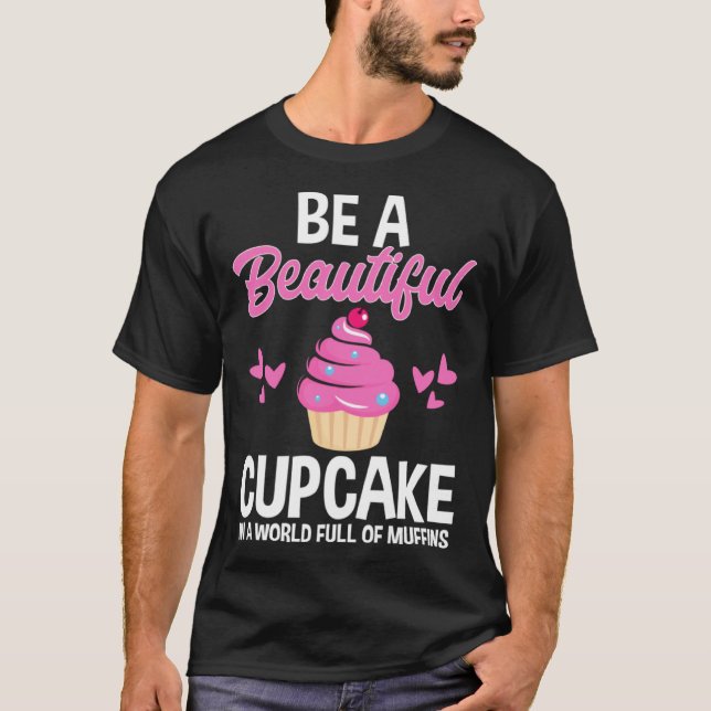 Camiseta Be A Beautiful Cupcake In World Full of Muffins Ba (Anverso)